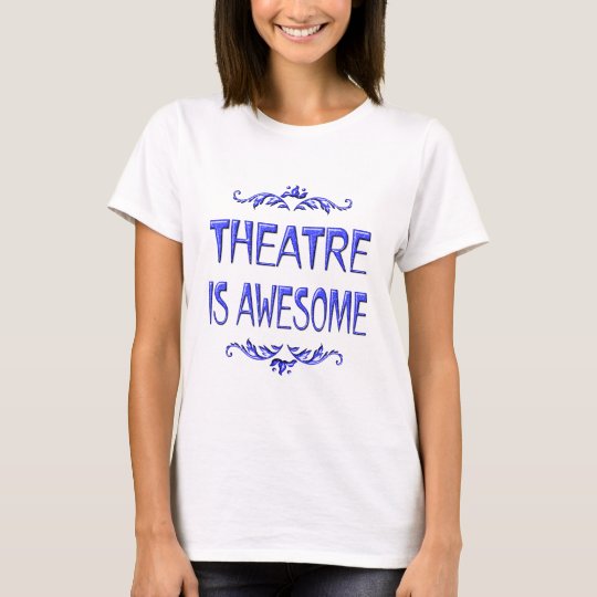 Theatre is Awesome T-Shirt