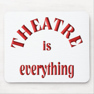 Theatre is Everything Mouse Pad