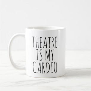 Theatre Is My Cardio Funny Drama Saying Coffee Mug