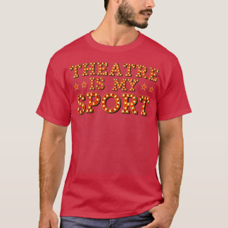 Theatre Is My Sport Actor Actress Singer Theater E T-Shirt