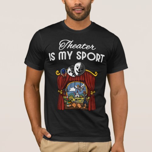 Theatre Is My Sport Actor Actress Stage Play Drama T_Shirt