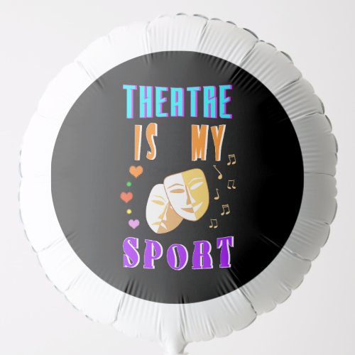 Theatre Is My Sport Actor Drama Balloon