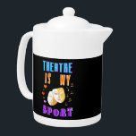 Theatre Is My Sport Actor Drama Teapot<br><div class="desc">Theatre Is My Sport Actor Drama. Medium Teapot. Buy the best gift on World Theatre Day 27 March for your family,  friends,  girlfriend,  boyfriend,  girls,  boys,  brothers,  sisters,  mom,  dad,  grandparents,  kids,  and yourself. #worldtheatreday #outfits</div>