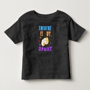 Theatre Is My Sport Actor Drama Toddler T-shirt