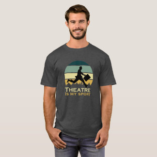 Theatre Is My Sport Actor Musical Cute Acting Thea T-Shirt
