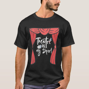 Theatre Is My Sport Broadway Drama Acting Theater T-Shirt
