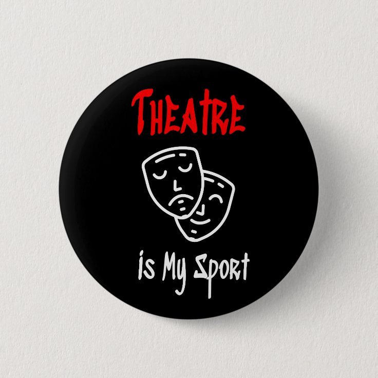 Theatre is my sport button Zazzle