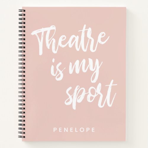 Theatre is my Sport Cute Blush Pink Personalized Notebook