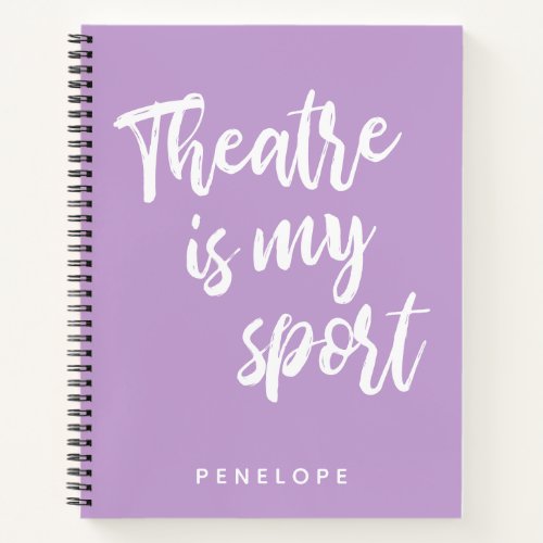 Theatre is my Sport Cute Lilac Purple Personalized Notebook