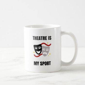 Theatre Is My Sport - Drama Geek Coffee Mug by Linorama at Zazzle