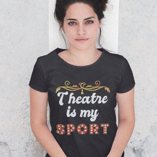 Theatre is my Sport Funny Acting Gift T-Shirt