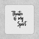 Theatre is My Sport Funny Actor Actress Quote Patch<br><div class="desc">A fun and funny theater humor saying for actors,  actresses,  and tech crew - Theatre is my Sport - in black and white modern hand lettering.</div>