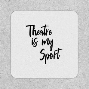 Theatre is My Sport Funny Actor Actress Quote Patch