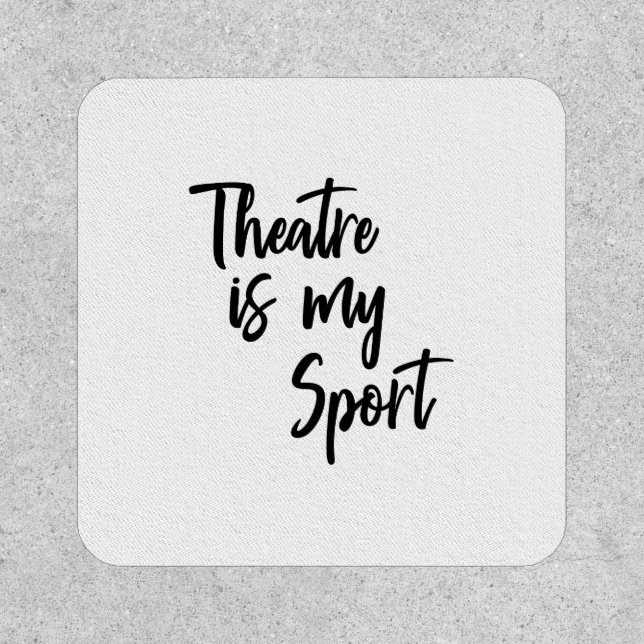 Theatre is My Sport Funny Actor Actress Quote Patch (Front)