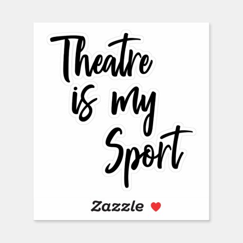 Theatre is My Sport Funny Actor Actress Quote Sticker