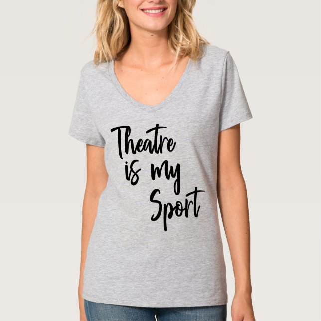 Theatre is My Sport Funny Actor Actress Quote T-Shirt (Front)