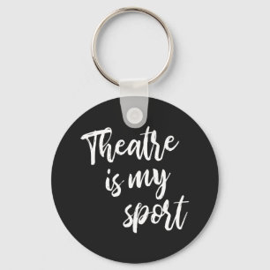 Theatre is My Sport Funny Actor Actress Saying Keychain