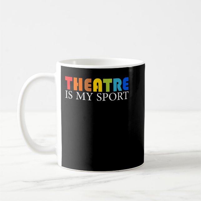 Theatre Is My Sport - Funny Theater Acting Actor A Coffee Mug (Left)