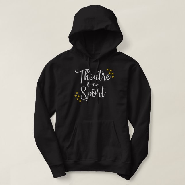 Theatre Is My Sport - Funny Theater Acting Actor A Hoodie (Design Front)