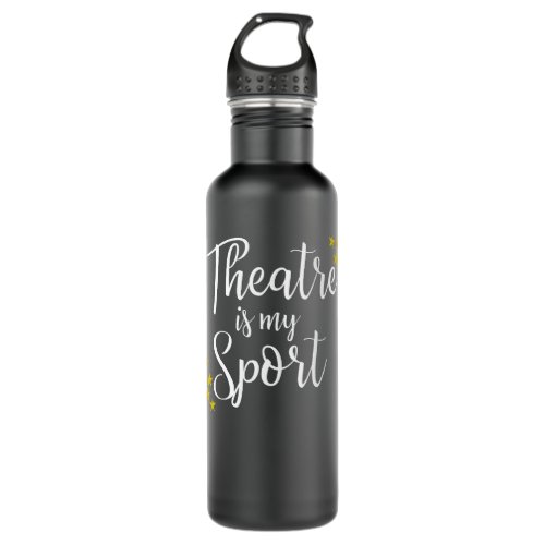 Theatre Is My Sport _ Funny Theater Acting Actor A Stainless Steel Water Bottle