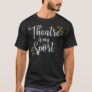 Theatre Is My Sport - Funny Theater Acting Actor A T-Shirt