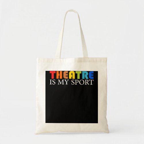 Theatre Is My Sport _ Funny Theater Acting Actor A Tote Bag
