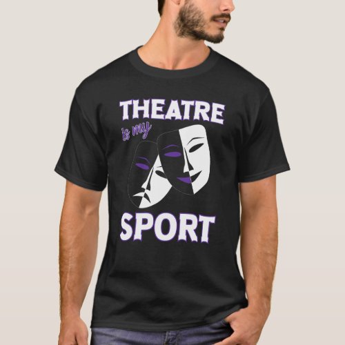 Theatre Is My Sport Funny Theater Quotes Broadway  T_Shirt