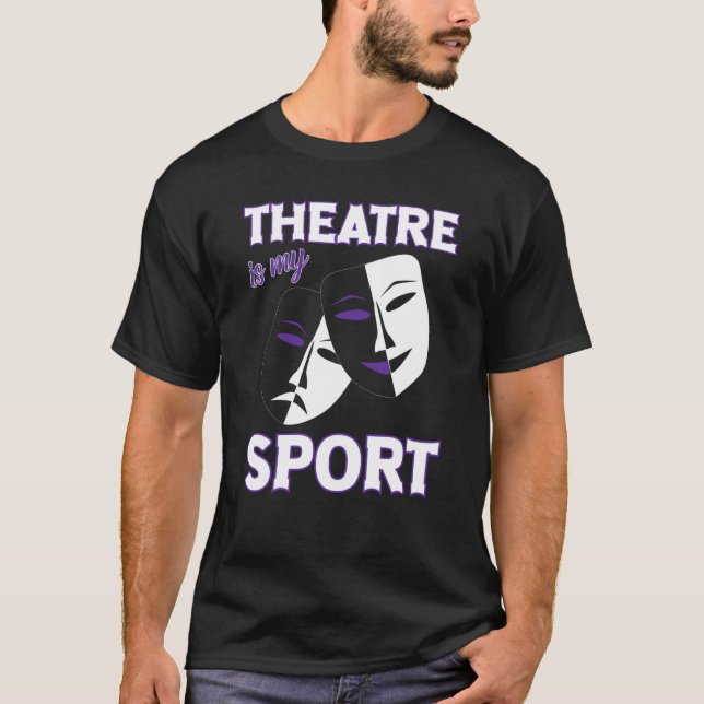 Theatre Is My Sport Funny Theater Quotes Broadway  T-Shirt (Front)