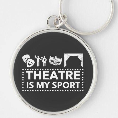 Theatre Is My Sport Keychain