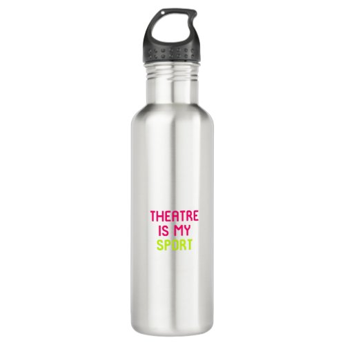 Theatre Is My Sport Musical Theatre Quote Stainless Steel Water Bottle