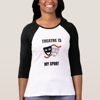 Theatre Is My Sport Shirt - Drama Geek