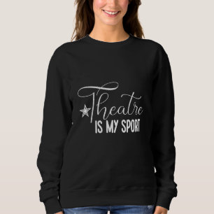 Theatre Is My Sport Sweatshirt