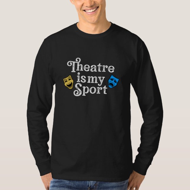 theatre is my sport T-Shirt (Front)