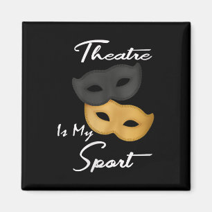 Theatre Is My Sport   Theatre Lover Gift Magnet