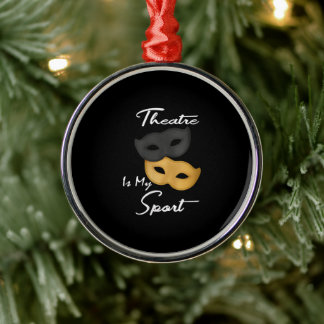 Theatre Is My Sport | Theatre Lover Gift Metal Ornament
