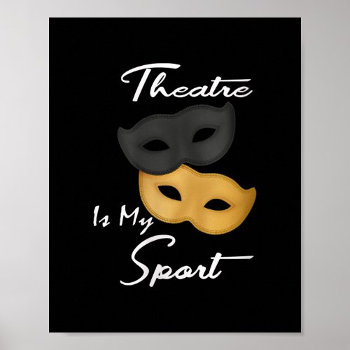 Theatre Is My Sport  Theatre Lover Gift Poster