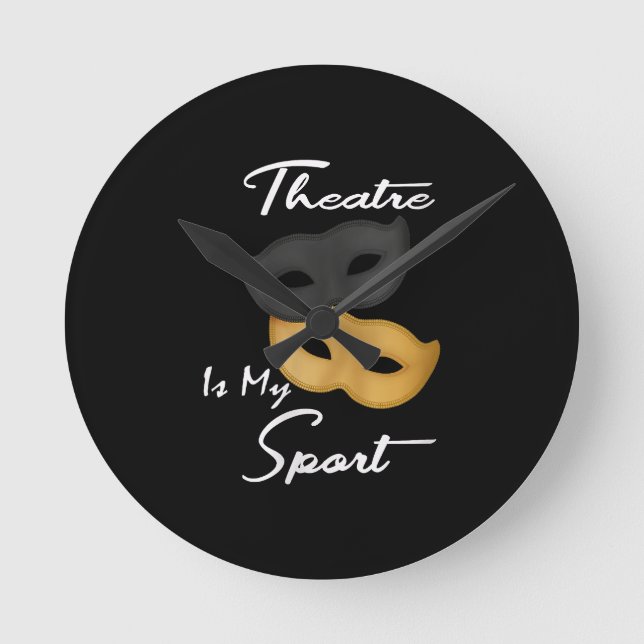 Theatre Is My Sport | Theatre Lover Gift Round Clock (Front)