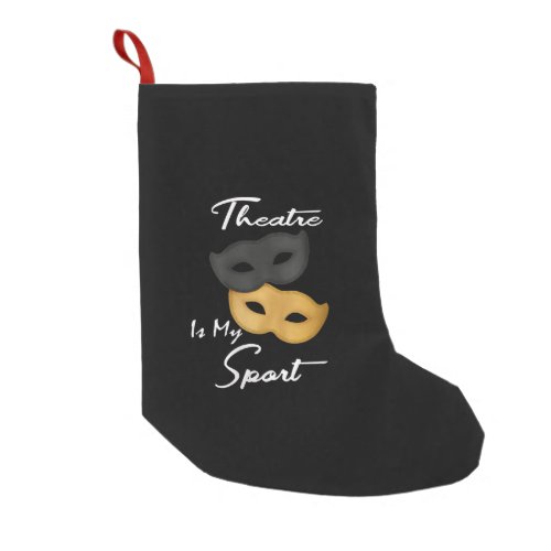 Theatre Is My Sport  Theatre Lover Gift Small Christmas Stocking