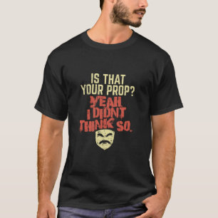 Theatre - Is That Your Prop T-Shirt