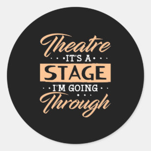 Theatre It Is A Stage Actor Are Going Through Classic Round Sticker