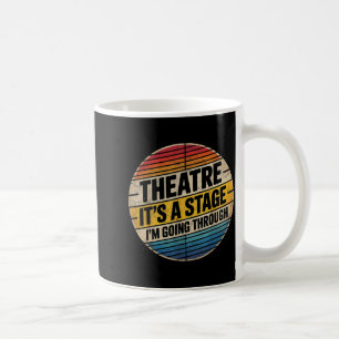 Theatre It's A Stage I'm Going Through Broadway Mu Coffee Mug