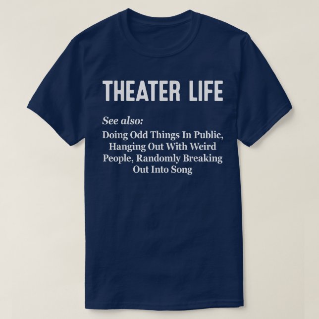 Theatre Life Nerd Funny Musical Theater Thespian B T-Shirt (Design Front)