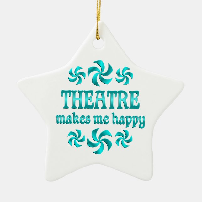 Theatre Makes Me Happy Ceramic Ornament (Front)