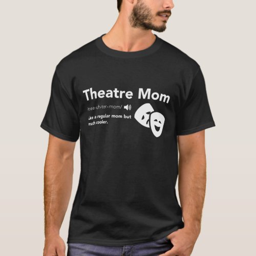 Theatre Mom Definition _ Musical Broadway Theatre T_Shirt