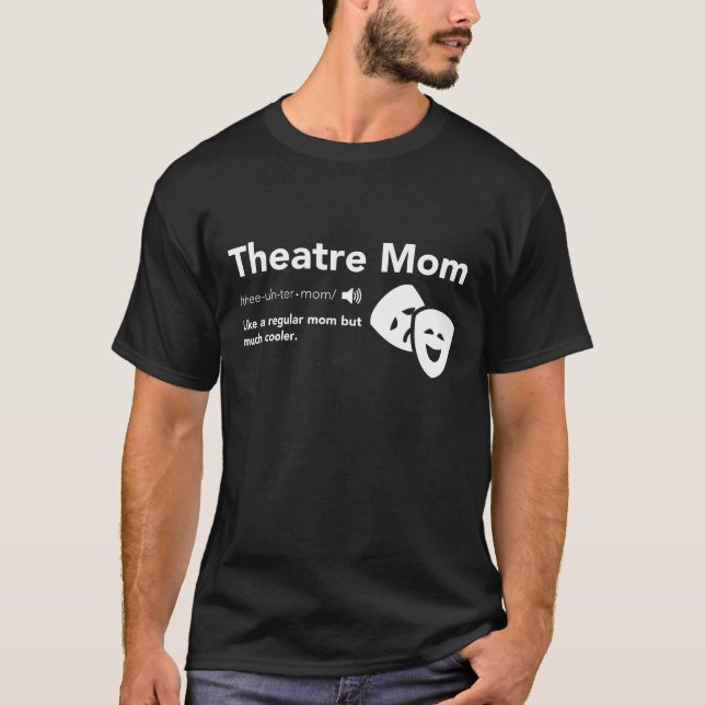 Theatre Mom Definition - Musical Broadway Theatre T-Shirt (Front)