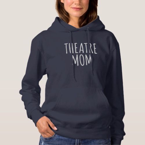 Theatre Mom Stage Parenting Quote for Mothers Hoodie