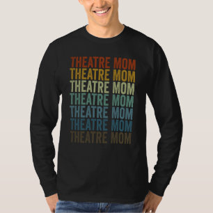 Theatre Mom Theater Theater Artist Theater Mom T-Shirt