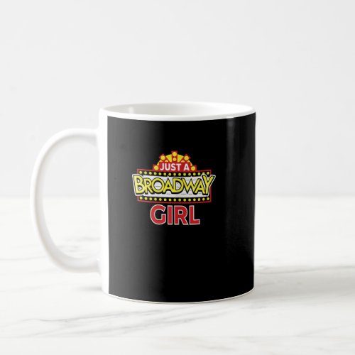 Theatre Musical Just A Broadway Girl  Coffee Mug