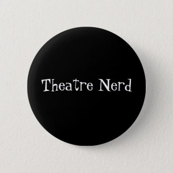 Theatre Nerd Button by JaxColdSweat at Zazzle