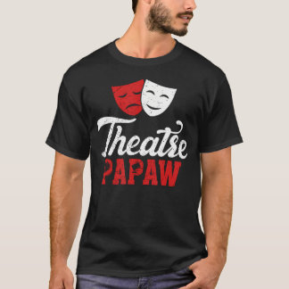 Theatre Papaw Theatre Actor Papaw Theater Actress T-Shirt